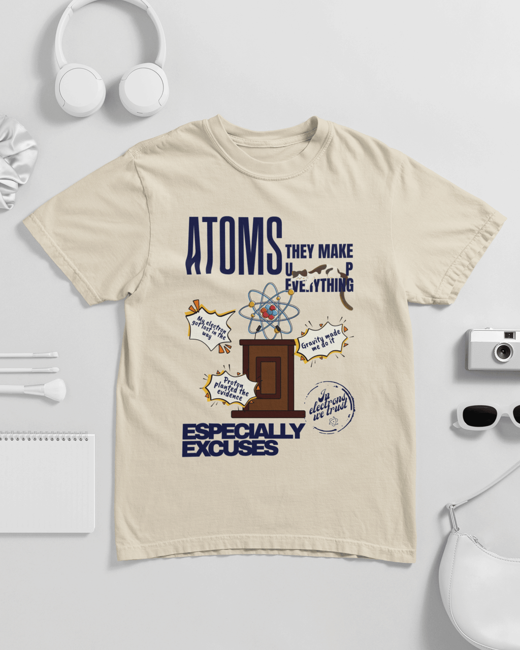 Atoms Make Up Everything Especially Excuses  Unisex T-shirt