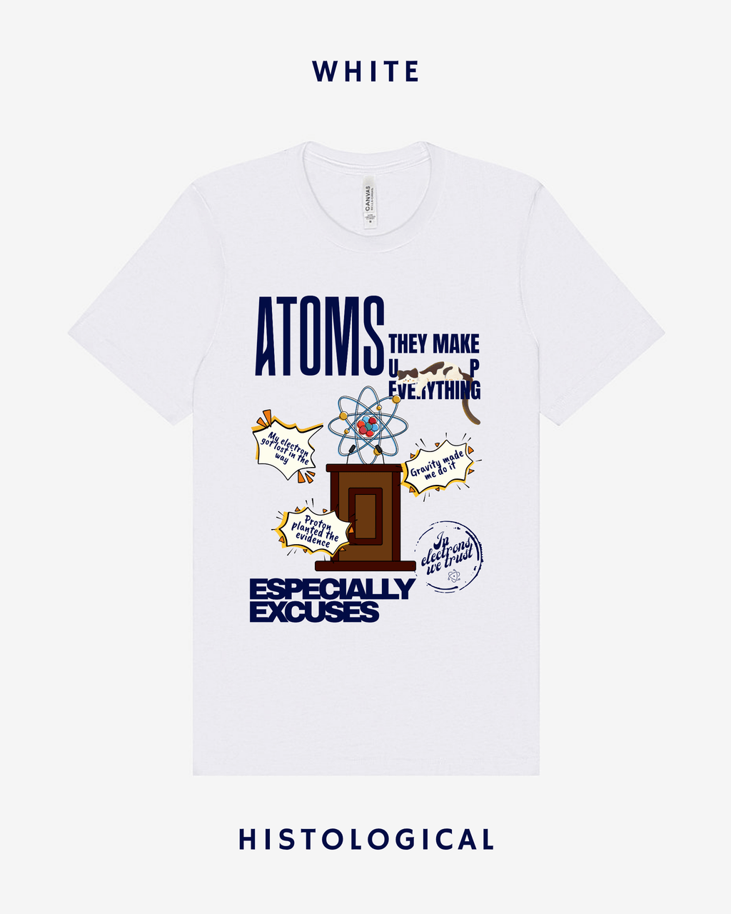 Atoms Make Up Everything Especially Excuses  Unisex T-shirt