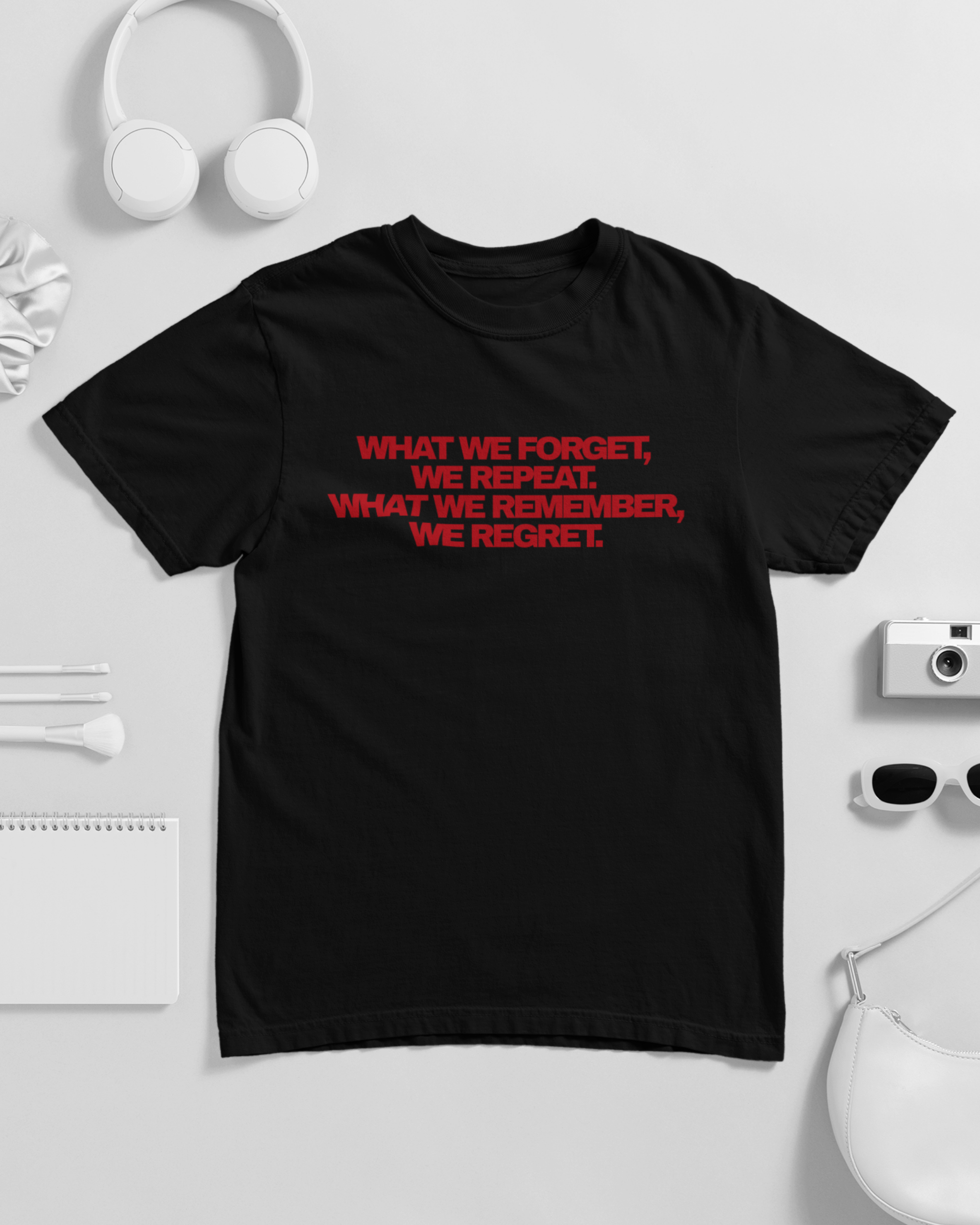 What We Forget We Repeat What We Remember We Regret Unisex T-shirt