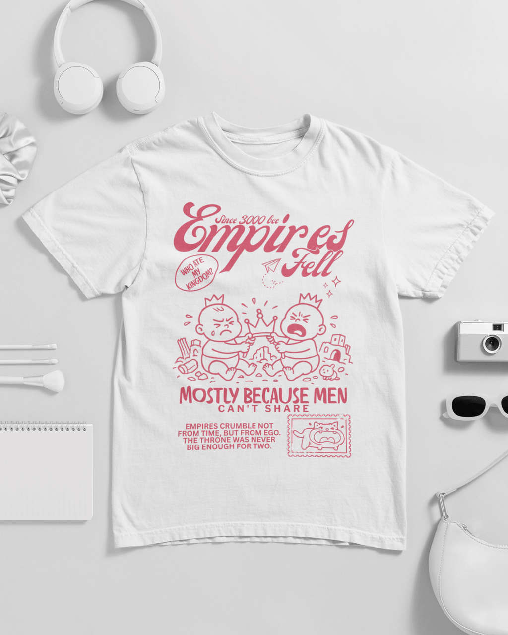 Empires Fell Mostly Because Men Can't Share Unisex T-shirt